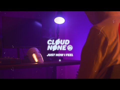 CloudNone - Just How I Feel