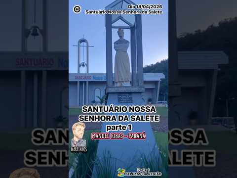 Parte01 #SantuárioNossaSenhoradaSalete #BarraSantaSalete #ManoelRibas #Paraná #Brasil dia 18/04/2026