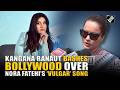 Crossed The Limit Of Vulgarity Kangana Ranaut Bashes Nora Fatehi Featured Vulgar Song Makers