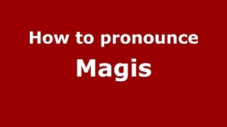 How to pronounce Magis