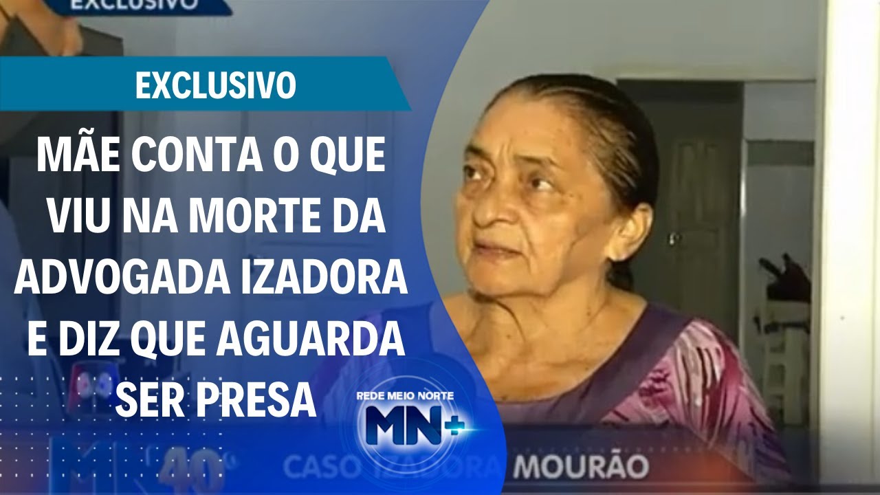 Izadora Mourão: Mãe conta o que viu na morte da advogada e diz que aguarda ser presa
