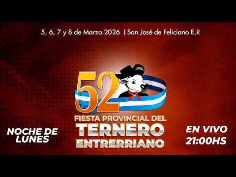 52º EDICION FIESTA PROVINCIAL DEL TERNERO ENTRERRIANO - LUNES 09/03/2026