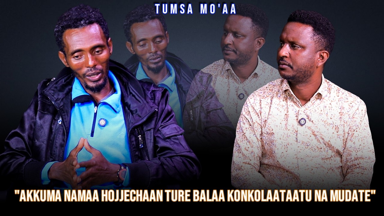 "Akkuma Namaa hojjechaan Ture;Balaa Konkolaataatu Na mudate" Tumsa Mo'aa