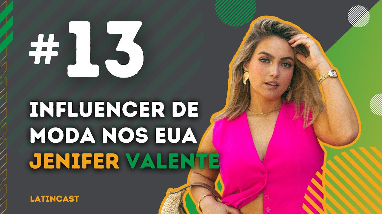LatinCast #13 - Como se tornar uma influencer de moda nos EUA - com Jenifer Valente