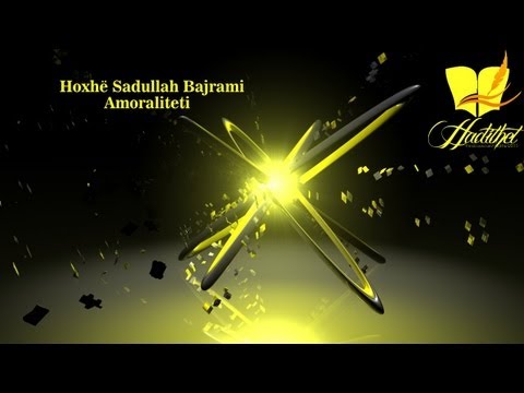 Amoraliteti - Hoxhë Sadullah Bajrami