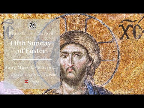 Blackfriars Oxford Mass (10.05.20) | Fifth Sunday of Easter