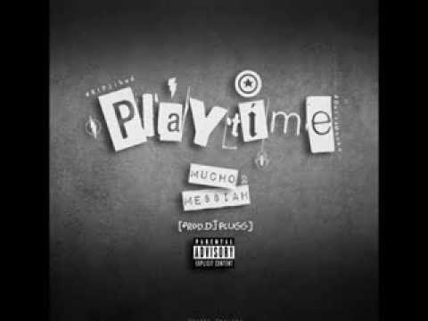 Mucho & Me$$iah - Playtime Prod Dj Plugg