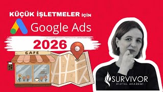 Google Ads Reklam Verme 2026:   Lokasyon Bazlı Hizmet Veren Küçük İşle