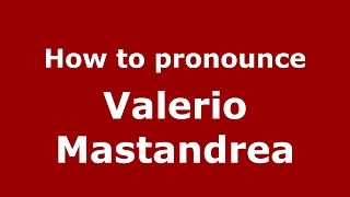 How to pronounce Valerio Mastandrea