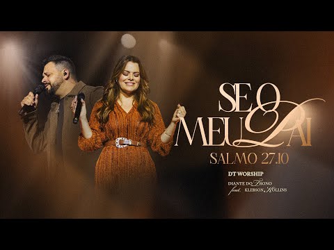 Se o Meu Pai / Salmo 27:10 - DT Worship & Diante do Trono Feat. Klebson Kollins