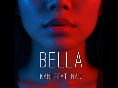 KANI – Bella Feat. NAIC  [ Official Music Video ]