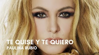 Paulina Rubio - Te Quise Y Te Quiero (Letra)