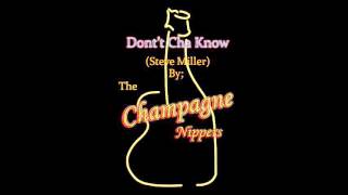 The Champagne Nippers Cover of;  DON&#39;T CHA KNOW