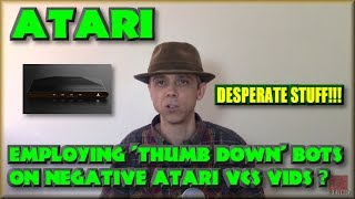 Atari - Employing 'Thumb Down' Bots on Negative Atari VCS Vids ?