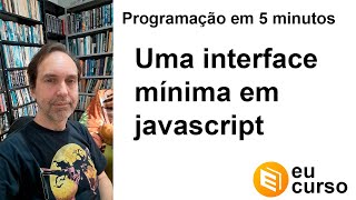Criando uma interface mínima em javascript - Programação para iniciantes