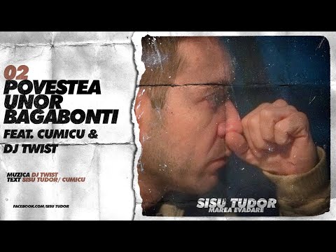 Sisu Tudor - Povestea Unor Bagabonti (feat. Cumicu & Dj Twist)