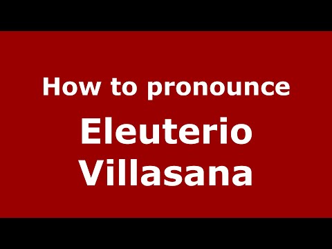 How to pronounce Eleuterio Villasana (Mexico/Mexican Spanish) - PronounceNames.com