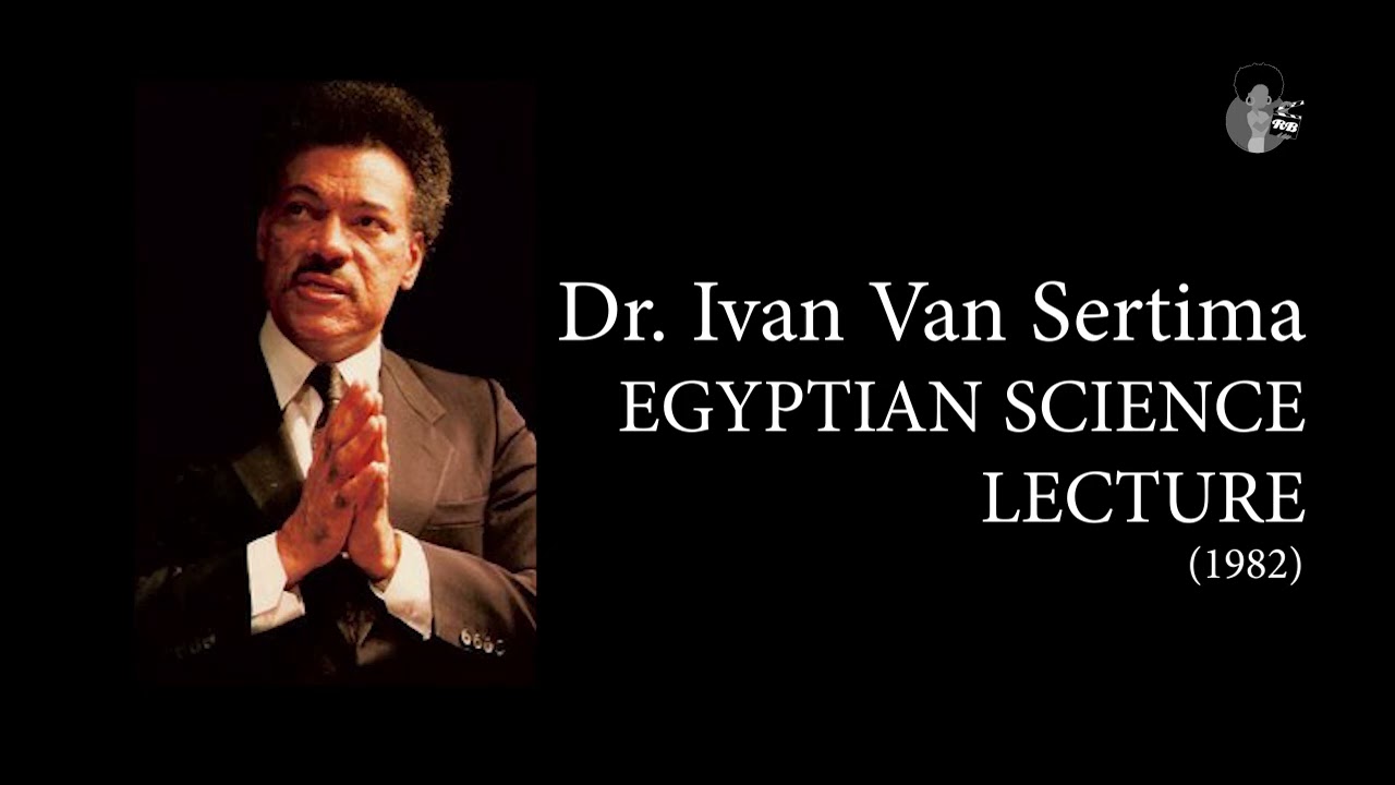 Dr. Ivan Van Sertima - Egyptian Science (1982) | They Came Before Columbus