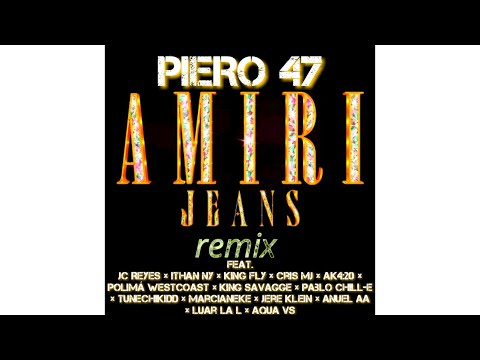 Piero 47 - Amiri Jeans (Full Remix) Ft. JC Reyes, Ithan NY, King Fly, Cris MJ, Ak4:20, Polimá Wes...