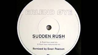 ERLEND ØYE – Sudden Rush - (Ewan Pearson Rush Hour Vocal Mix)