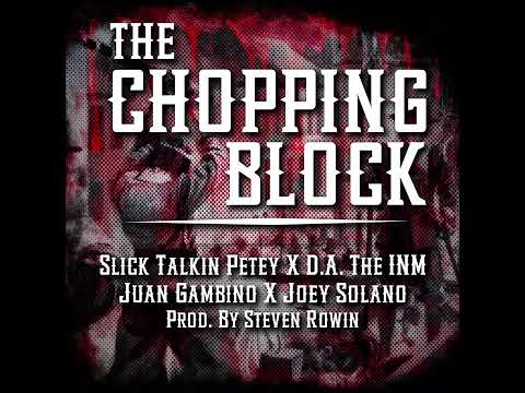 Slick Talkin Petey x D.A. the INM x Juan Gambino x Joey Solano -  The Chopping Block