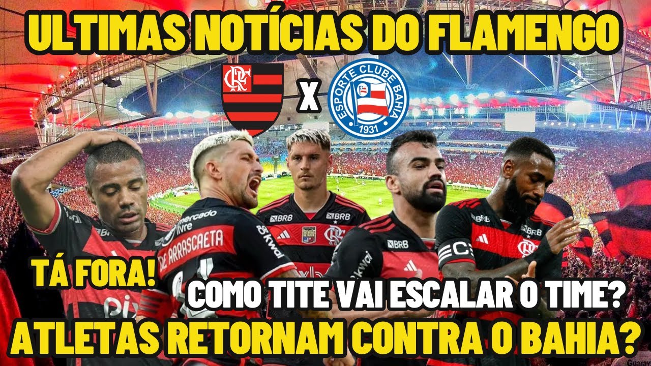 ULTIMAS NOTÍCIAS DO FLAMENGO! COMO TITE VAI ESCALAR O TIME PARA ENFRENTAR O BAHIA? DE LA CRUZ FORA!