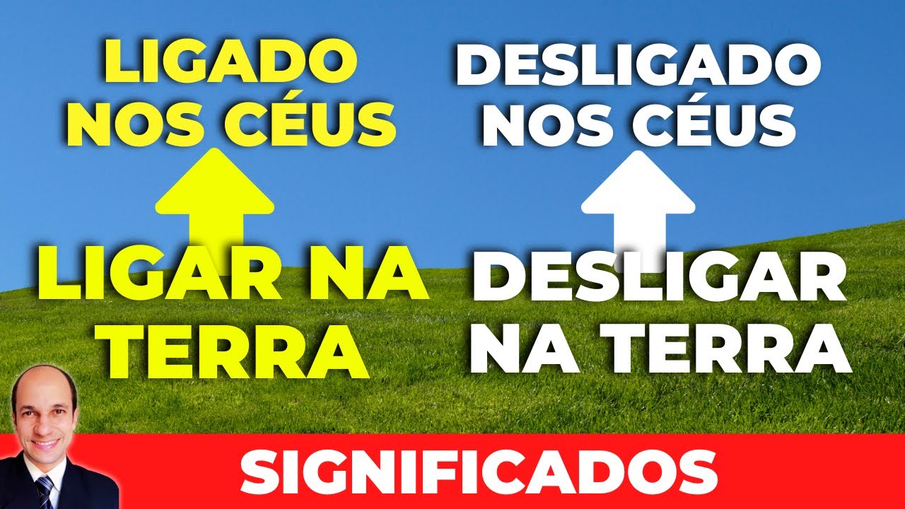 O que significa tudo o que LIGARDES NA TERRA terá sido LIGADO NOS CÉUS? (explicação completa)