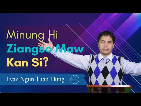 Pathian Thu: Minung Hi Ziangso Maw Kan Si? - Evan. Ngun Ṭuan Tlung