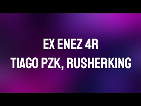 Enez 4R, Tiago PZK, Rusherking - Ex | (Letra/Lyrics)