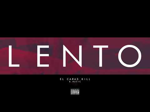 EL CARAS KILL - LENTO [EXPLICIT CONTENT]