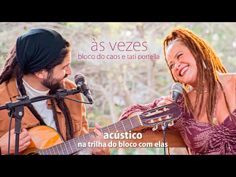 Acústico Bloco do Caos - Às Vezes feat. Tati Portella (Vídeo Oficial)