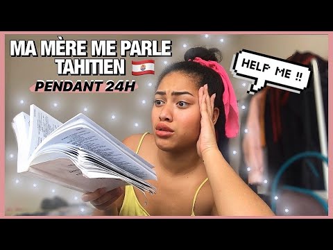 MY MOTHER SPEAKS TAHITIAN TO ME FOR 24 HOURS