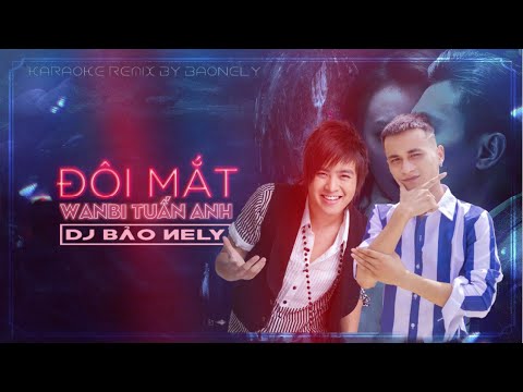 Đôi Mắt - Wanbi Tuấn Anh [ Karaoke ] ft DJ Bảo NELY Remix