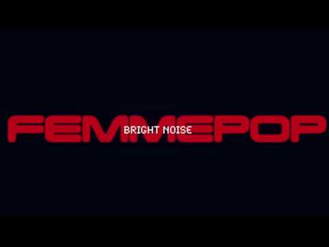 Femmepop - Bright Noise (New Single)