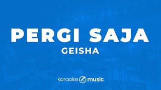 Download lagu Pergi Saja - Geisha (KARAOKE VERSION) mp3