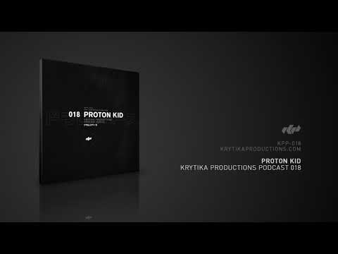 KRYTIKA Productions Podcast 018 | Proton Kid