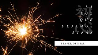 LA LUZ QUE DEJAMOS ATRÁS - Teaser Oficial