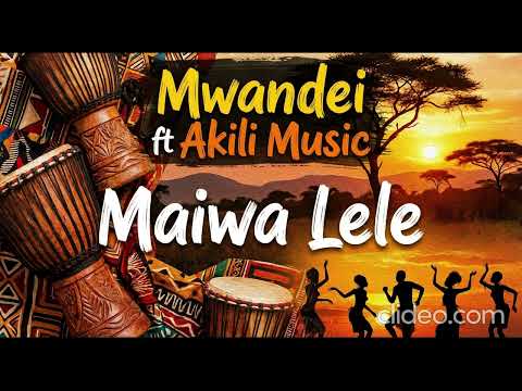 Mwandei ft Akili Music - Maiwa Lele (Official Music Audio)