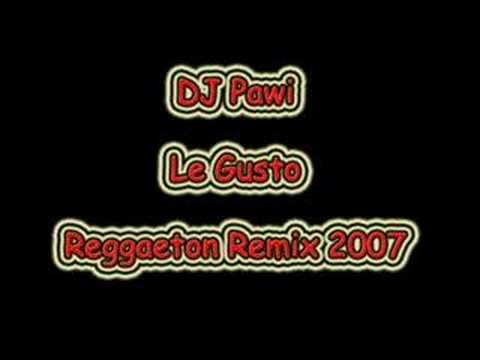 DJ Pawi Le Gusto (Reggaeton Remix 2007)
