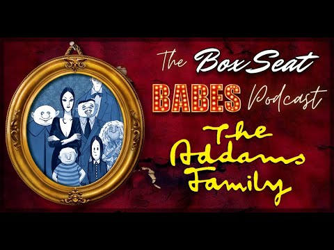 The Addams Family Musical Story and Characters | The Box Seat Babes Podcast