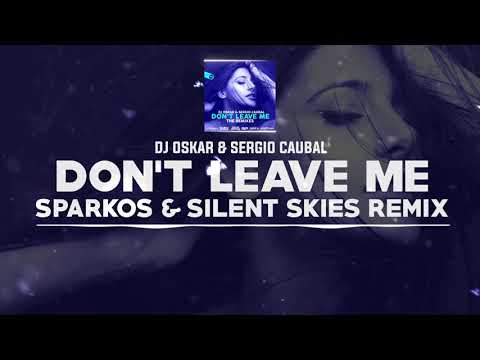 DNZ419 // DJ OSKAR & SERGIO CAUBAL - DON'T LEAVE ME SPARKOS & SILENT SKIES REMIX (Official Video)