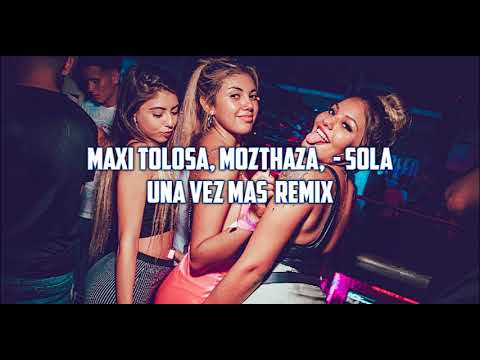 Maxi Tolosa, Mozthaza, SV - Sola Una Vez Más remix dj jorge