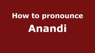 How to pronounce Anandi