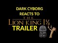 Dark Cyborg Reacts To The Lion King 1½ Trailer
