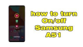 How to turn off samsung galaxy A51, turn on Samsung Galaxy A51