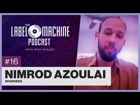 The Label Machine Podcast #16 - Nimrod Azoulai (MySphera)