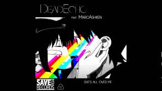 DeadEcho feat. MarcAshken - She's All Over Me (102nd Century Remix)