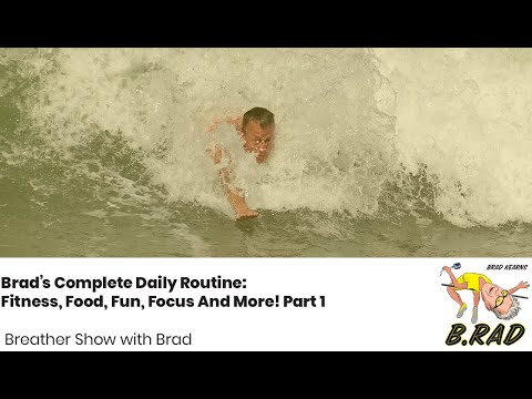 B.rad Podcast Breather - Brad’s Complete Daily Routine: Fitness, Food, Fun, Focus And More! Part 1