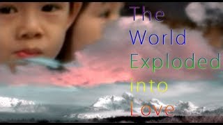 World Exploded Into Love