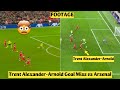 🤯 Trent Alexander-Arnold Goal Miss vs Arsenal | All Angles